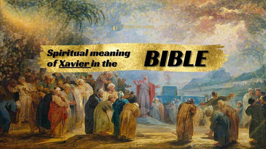 Spiritual Meaning Of Xavier In The Bible Name Xavier Mean