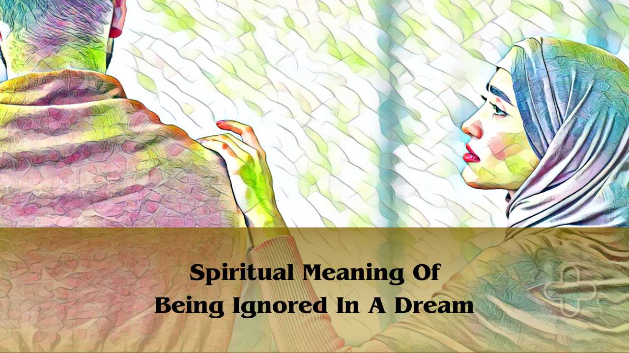 Spiritual meaning of being ignored in a dream