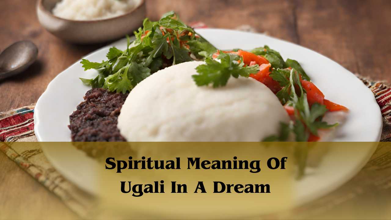 Spiritual Meaning Of Ugali In A Dream