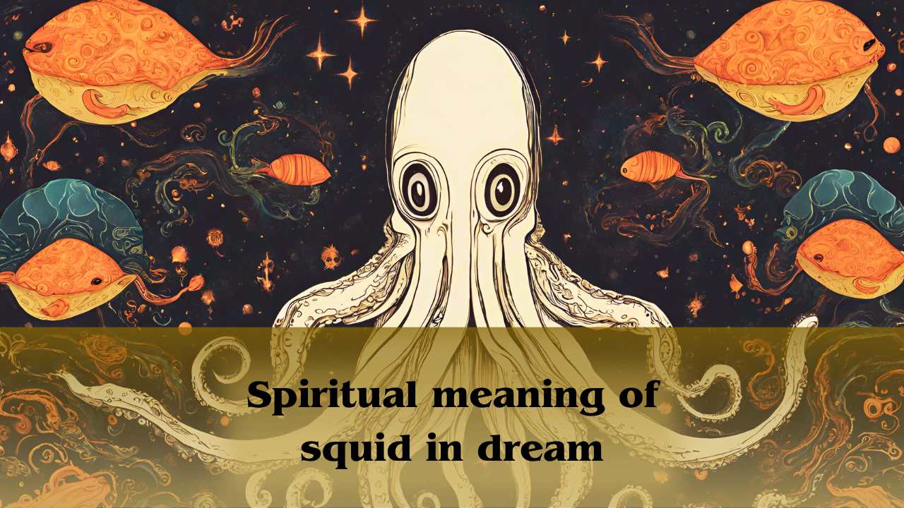 Spiritual Meaning Of Squid In Dream: Squid Dream Meaning