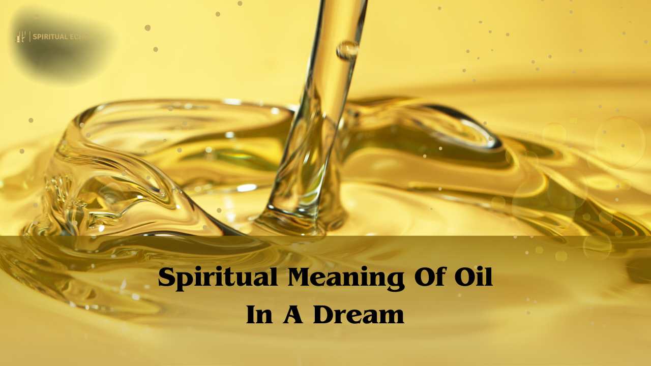 Spiritual Meaning Of Oil In A Dream