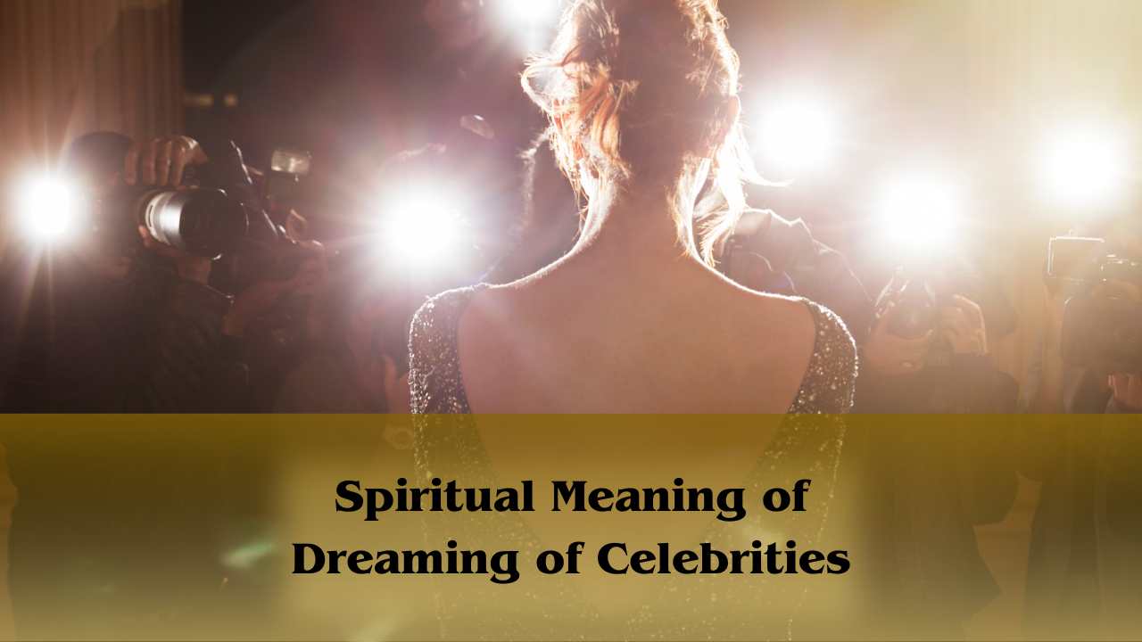 Spiritual meaning of dreaming of celebrities
