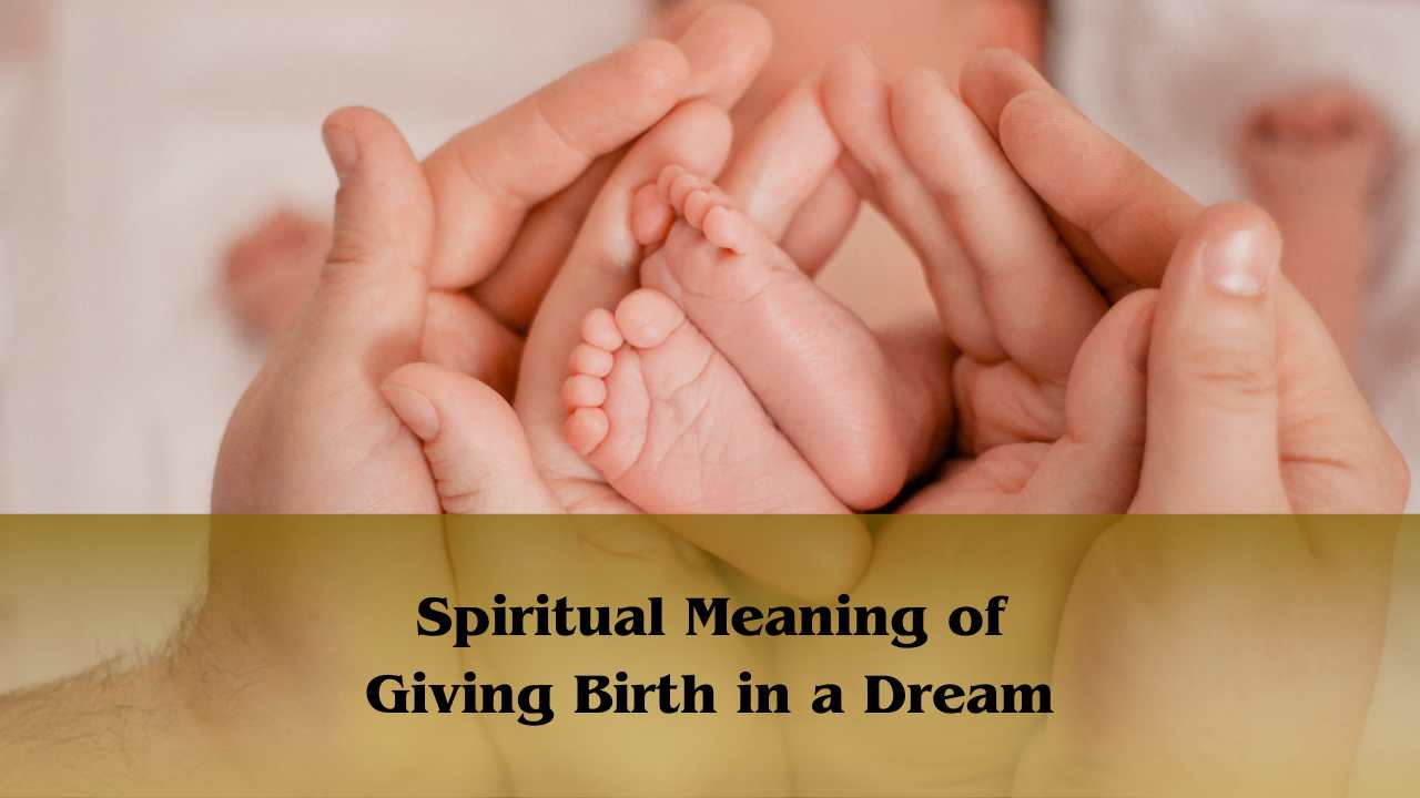 Spiritual meaning of giving birth in a dream