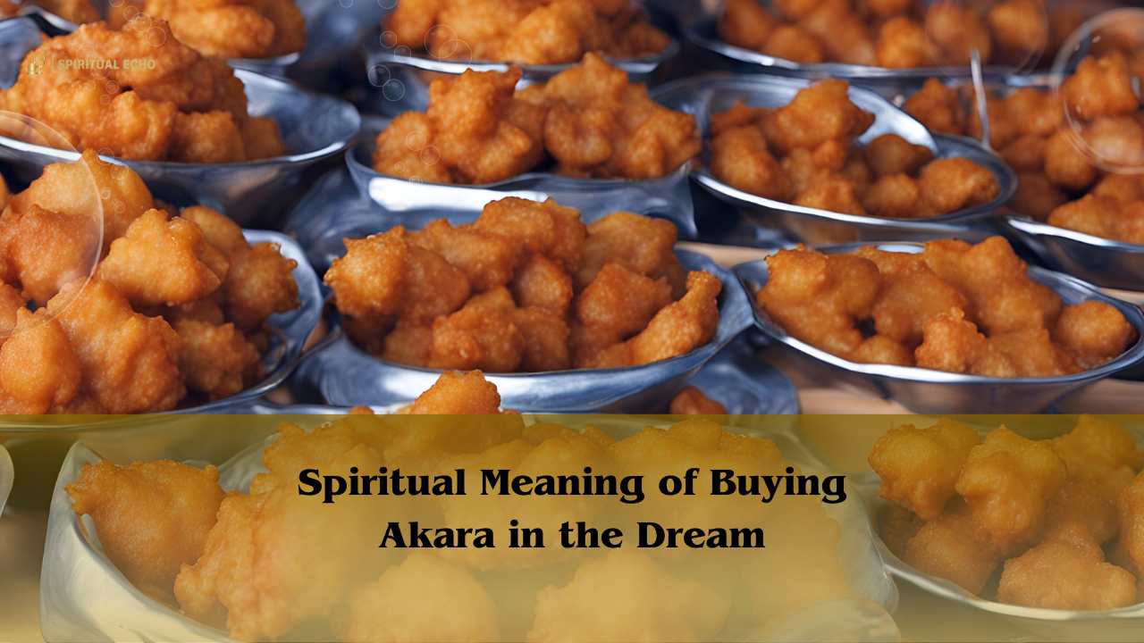 Spiritual meaning of buying akara in the dream