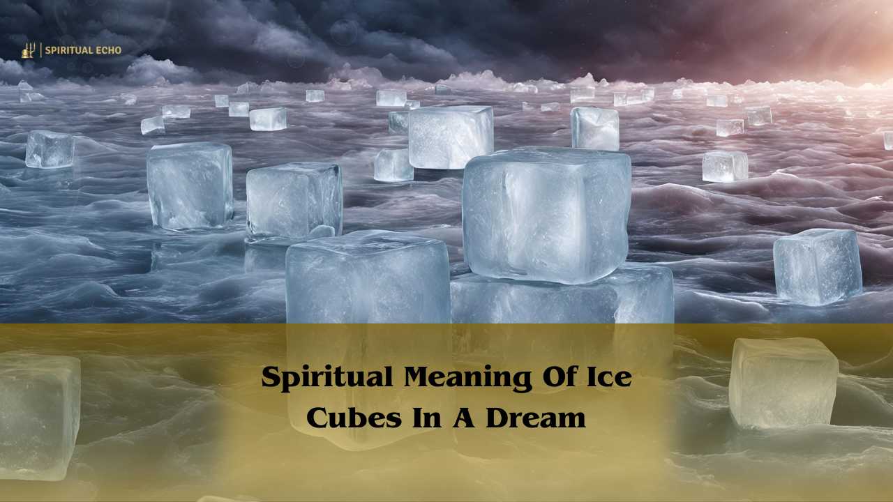 Spiritual Meaning Of Ice Cubes In A Dream