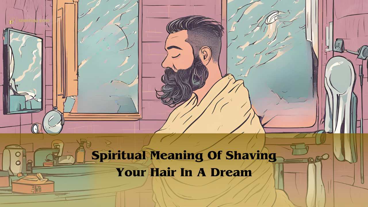 Spiritual Meaning Of Shaving Your Hair In A Dream