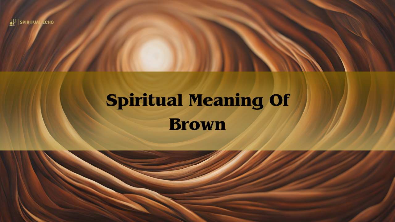 Spiritual Meaning Of Brown: Significance Of The Color Brown