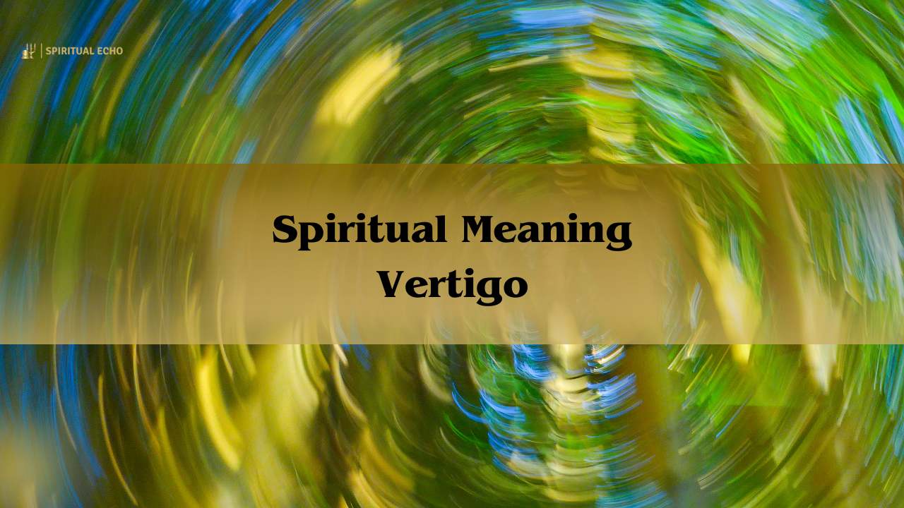 Spiritual Meaning Vertigo: Dizziness 