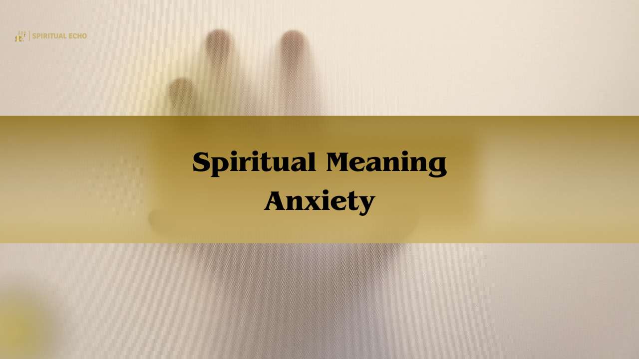 Spiritual Meaning Anxiety: Cause Anxiety 