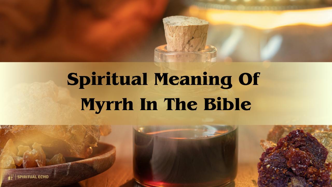 Spiritual Meaning Of Myrrh In The Bible: