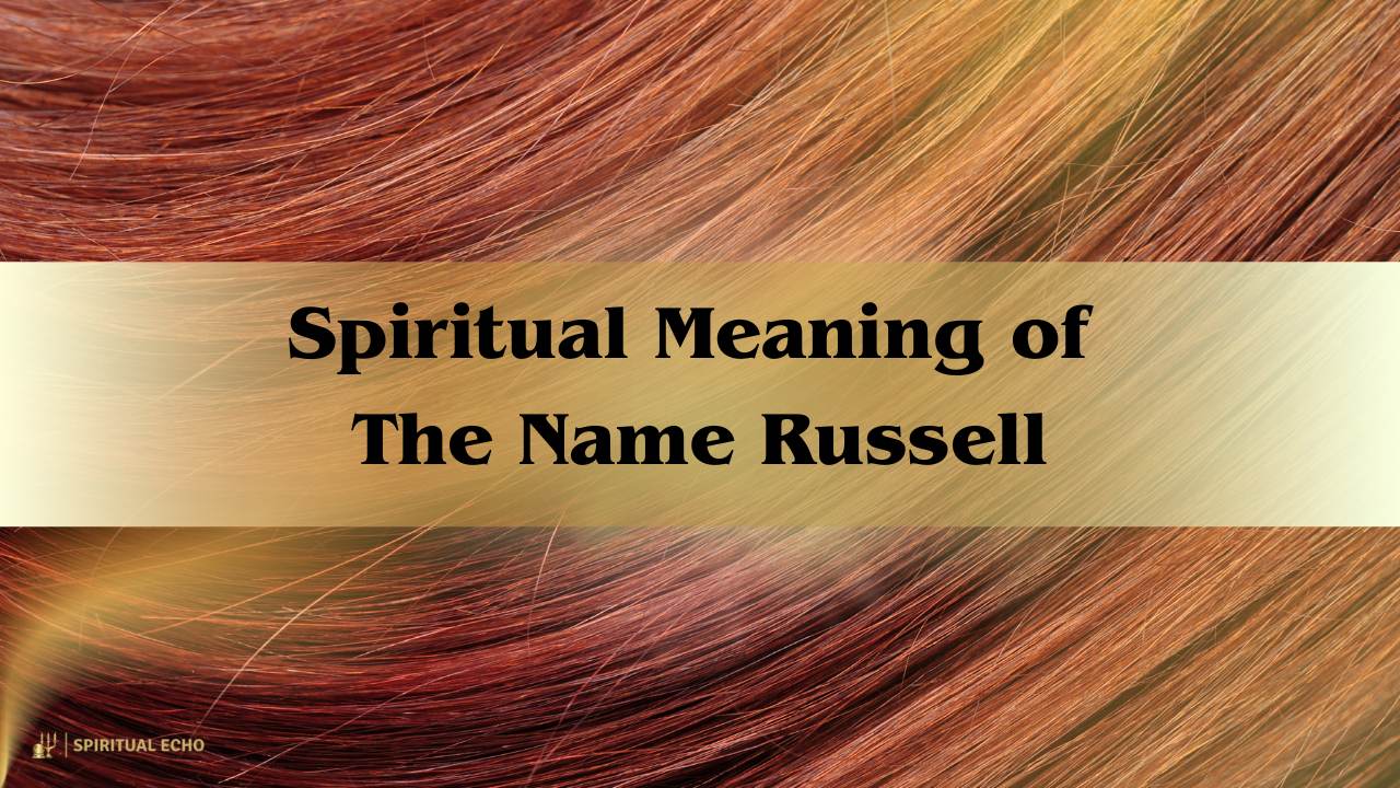 Spiritual Meaning Of The Name Russell: Name Meaning Similar To Russell