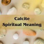 Calcite Spiritual Meaning: Unlocking The Mystical Power