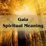 Gaia Spiritual Meaning: Connecting To The Soul Of The Earth