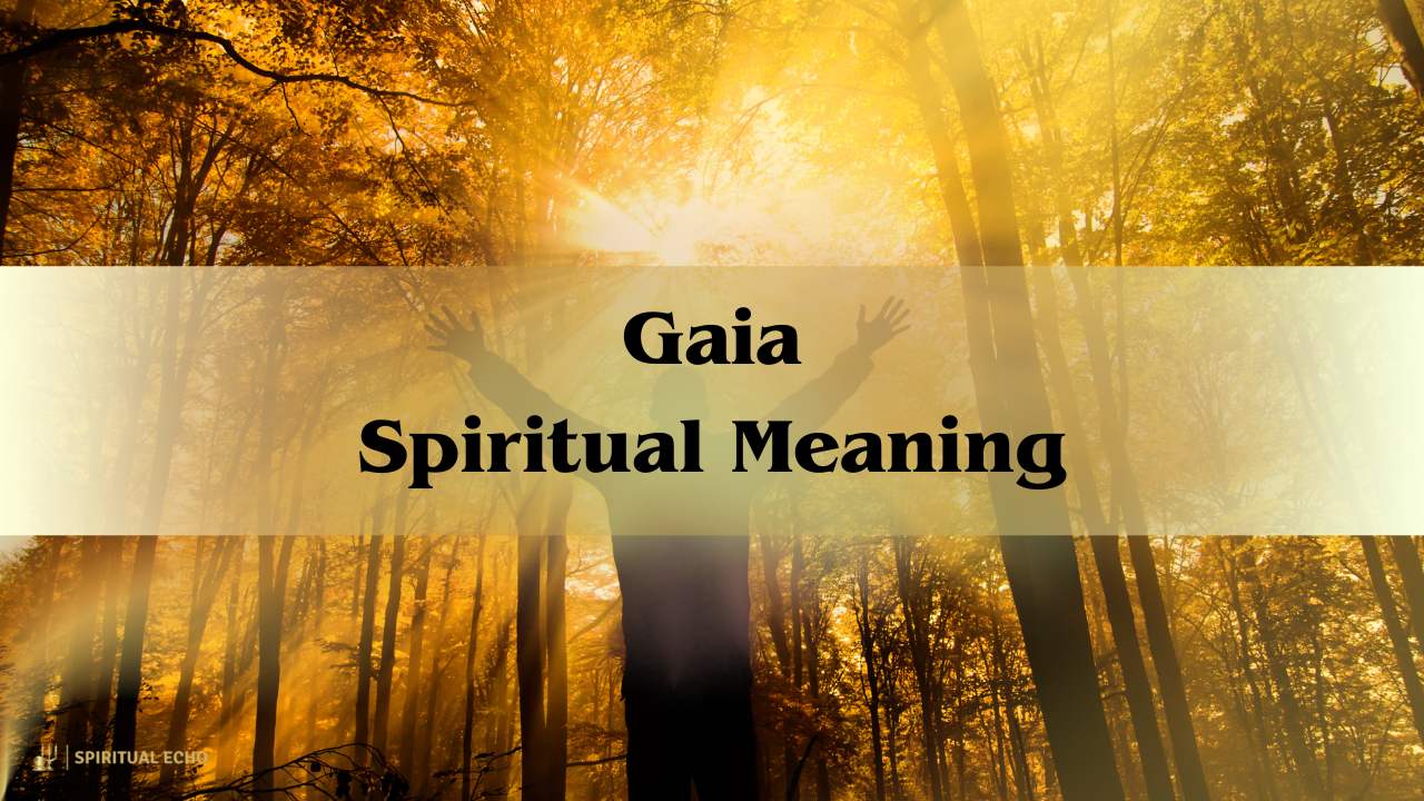 Gaia Spiritual Meaning: Connecting To The Soul Of The Earth