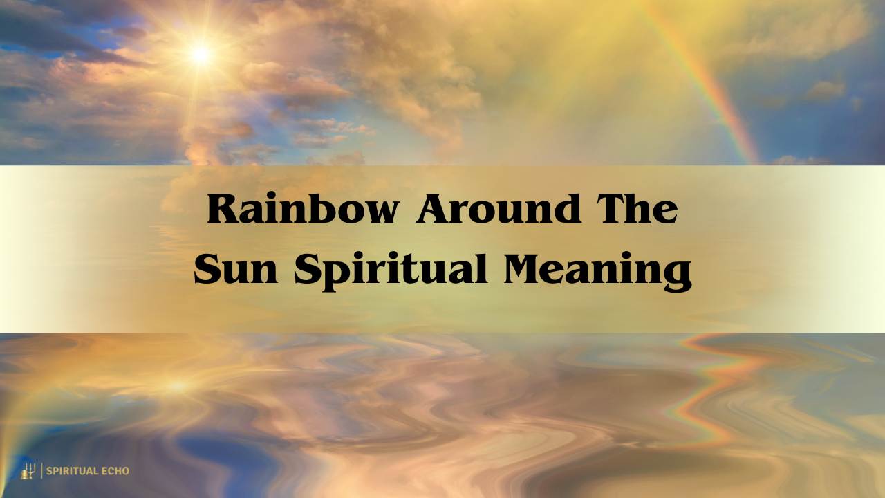 Unveiling The Rainbow Around The Sun Spiritual Meaning