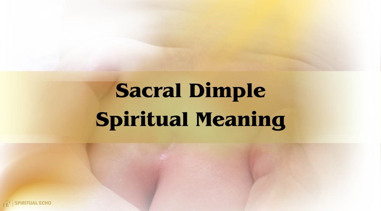 Sacral Dimple Spiritual Meaning: A Divine Mark Or Energetic Portal