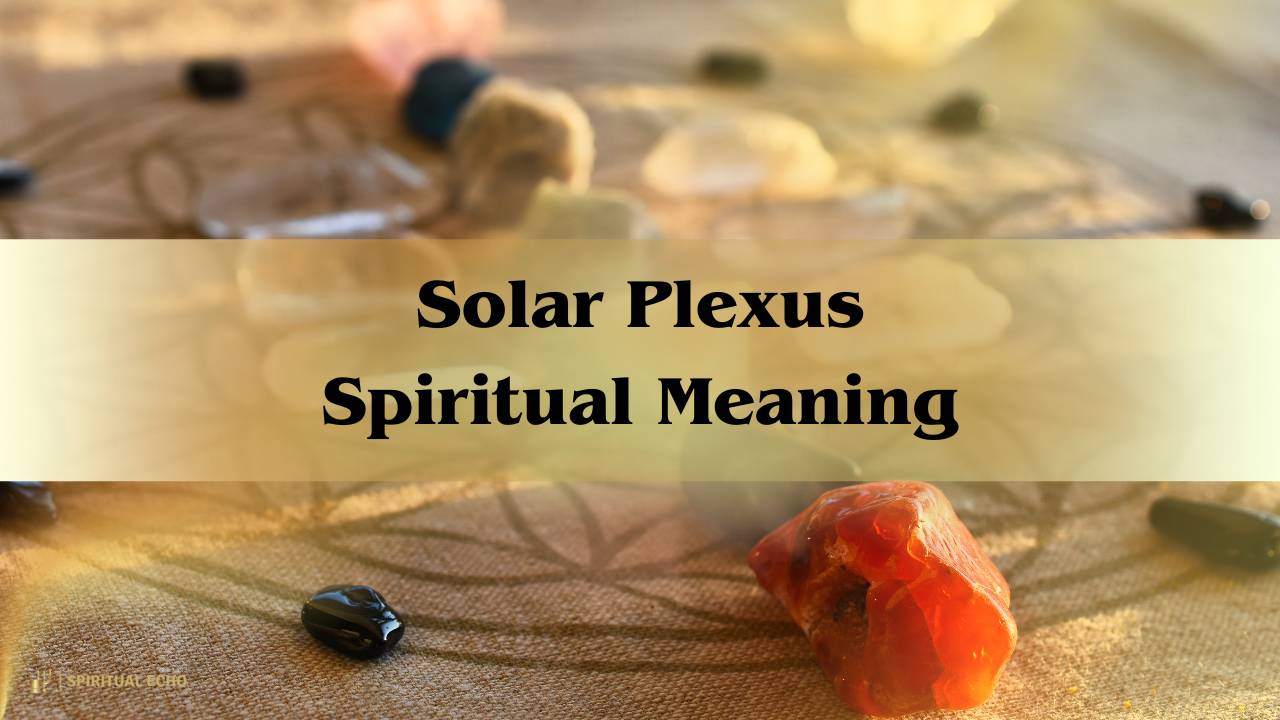 Solar Plexus Spiritual Meaning: Complete Overview