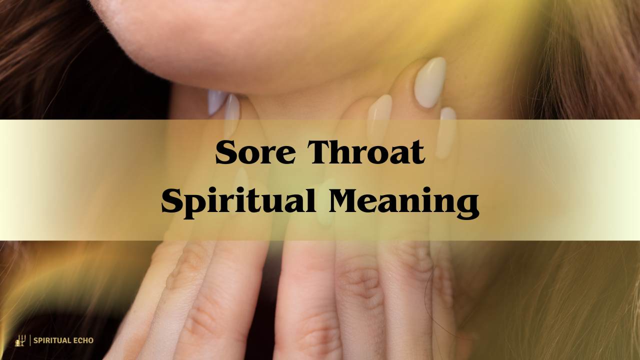 Sore Throat Spiritual Meaning: Decode the Energy Behind the Pain