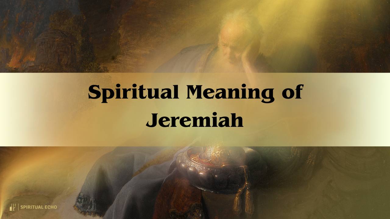 The Spiritual Meaning of Jeremiah: A Biblical Perspective