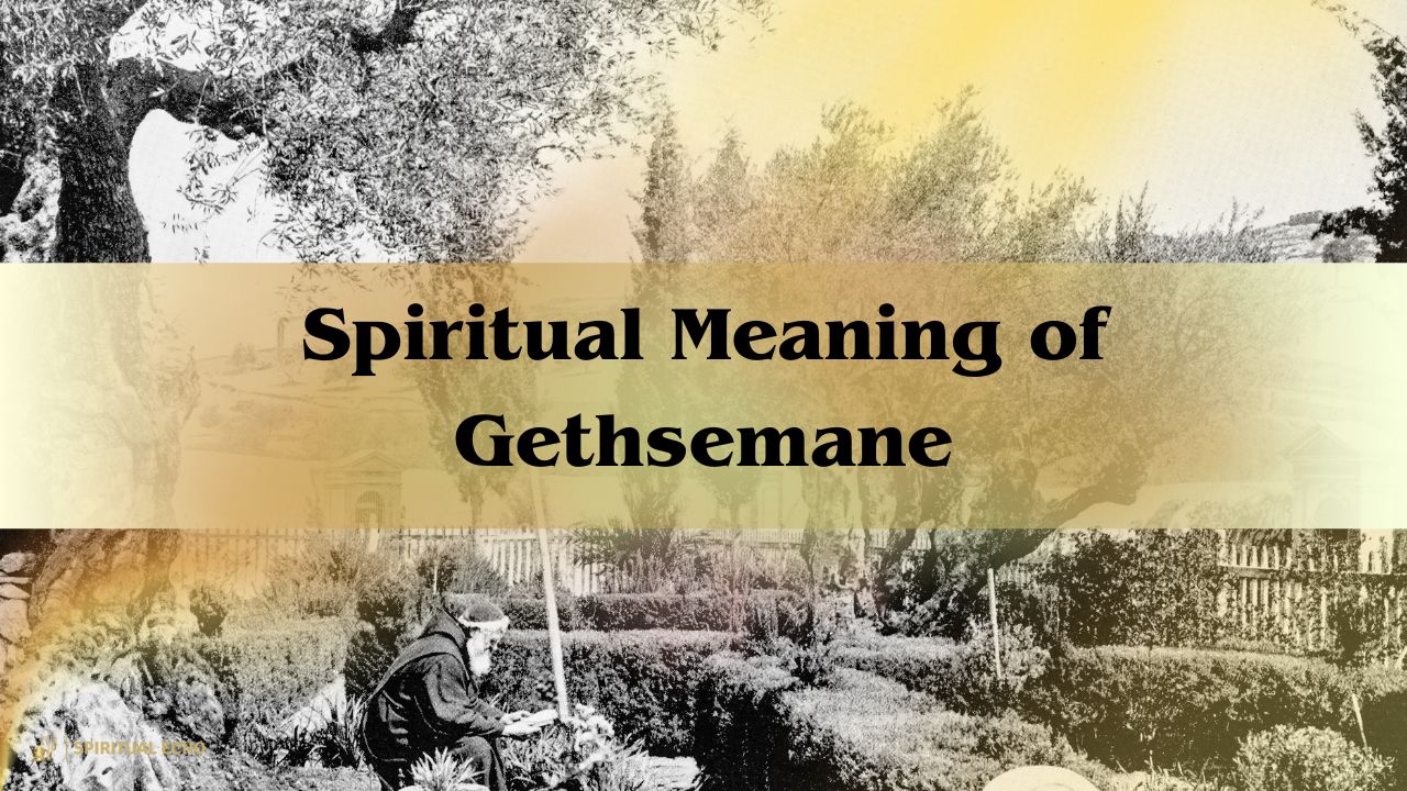 Understanding The Spiritual Meaning Of Gethsemane