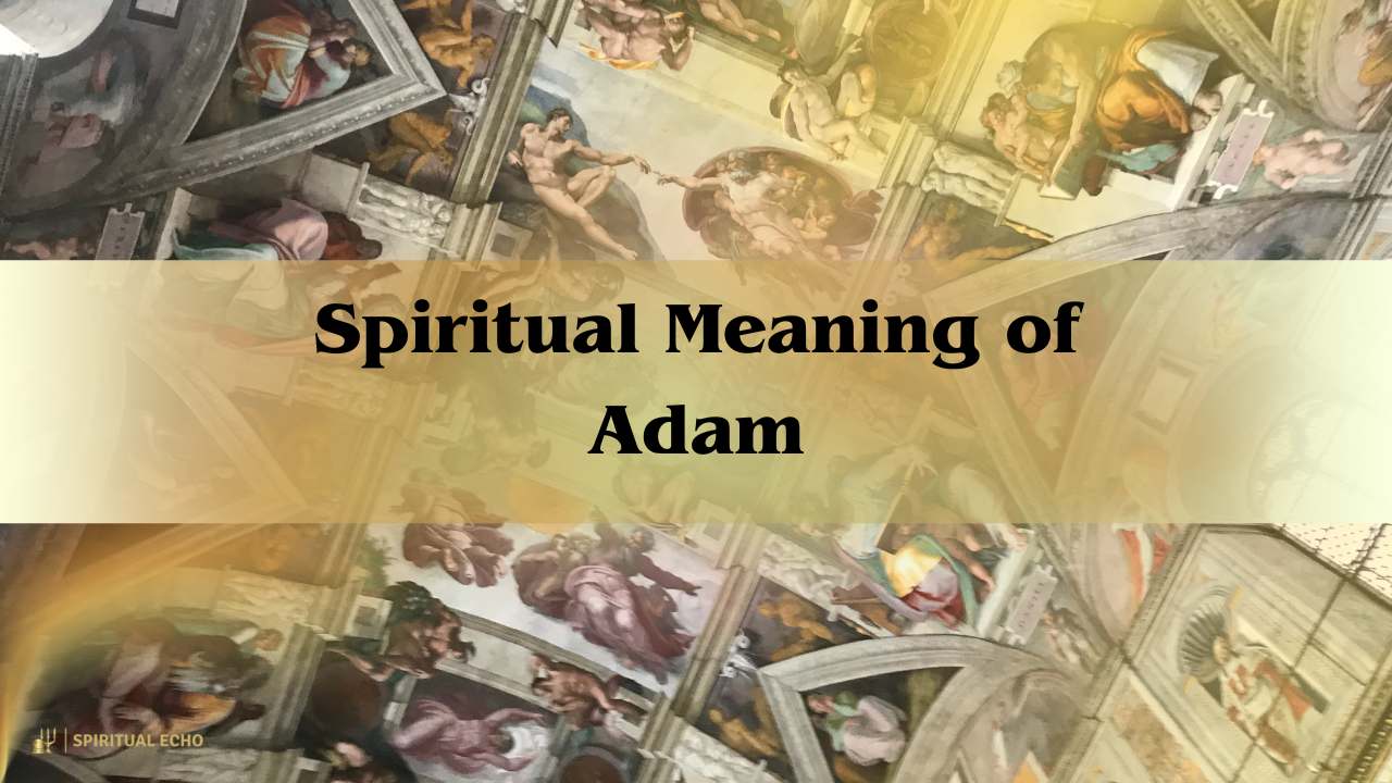 Spiritual Meaning Of Adam: Understanding Our Divine Origin And Human Purpose