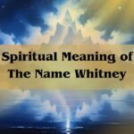 Spiritual Meaning of the Name Whitney: Grace, Light, and Inner Wisdom